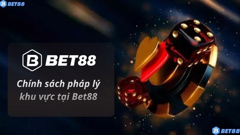 Chính sách pháp lý khu vực tại Bet88