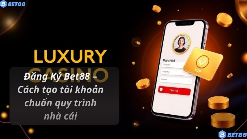 Đăng Ký Bet88 Đăng Ký Bet88 – Cách tạo tài khoản chuẩn quy trình nhà cái