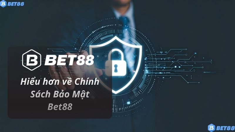 Chính Sách Bảo Mật Hiểu hơn về Chính Sách Bảo Mật Bet88